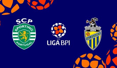 🔴 LIGA BPI: SPORTING CP – VALADARES GAIA FC