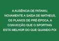 A ausência de Fatawu, novamente a saída de Matheus, os planos de pré-época, a convicção que o Sporting está melhor do que quando foi campeão, o arriscar na formação para substituir Ugarte e a insistência no planeamento: Amorim na última conferência da época