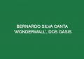 BERNARDO SILVA canta ‘Wonderwall’, dos Oasis