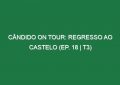 Cândido on Tour: Regresso ao Castelo (Ep. 18 | T3)