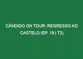Cândido on Tour: Regresso ao Castelo (Ep. 19 | T3)