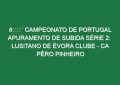🔴 CAMPEONATO DE PORTUGAL APURAMENTO DE SUBIDA SÉRIE 2: LUSITANO DE ÉVORA CLUBE – CA PÊRO PINHEIRO