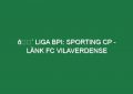🔴 LIGA BPI: SPORTING CP – LÄNK FC VILAVERDENSE