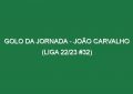 Golo da jornada – João Carvalho (Liga 22/23 #32)