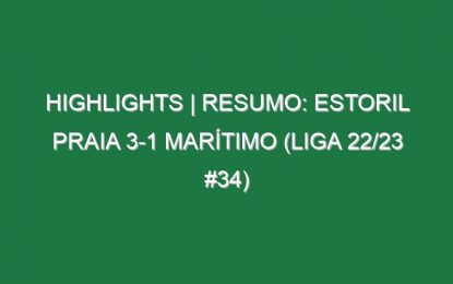 Highlights | Resumo: Estoril Praia 3-1 Marítimo (Liga 22/23 #34)
