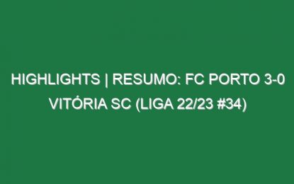 Highlights | Resumo: FC Porto 3-0 Vitória SC (Liga 22/23 #34)