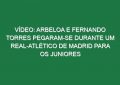Vídeo: Arbeloa e Fernando Torres pegaram-se durante um Real-Atlético de Madrid para os juniores