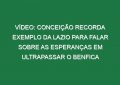 Vídeo: Conceição recorda exemplo da Lazio para falar sobre as esperanças em ultrapassar o Benfica