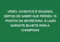 Vídeo: Juventus é goleada, depois de saber que perdeu 10 pontos na secretaria, e Lazio garante bilhete para a Champions
