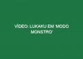 Vídeo: Lukaku em ‘modo monstro’