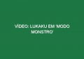 Vídeo: Lukaku em ‘modo monstro’