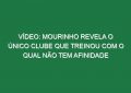 Vídeo: Mourinho revela o único clube que treinou com o qual não tem afinidade
