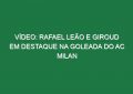 Vídeo: Rafael Leão e Giroud em destaque na goleada do AC Milan