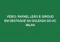Vídeo: Rafael Leão e Giroud em destaque na goleada do AC Milan