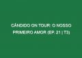 Cândido on Tour: O Nosso Primeiro Amor (Ep. 21 | T3)