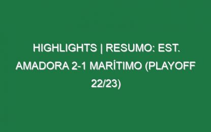 Highlights | Resumo: Est. Amadora 2-1 Marítimo (Playoff 22/23)