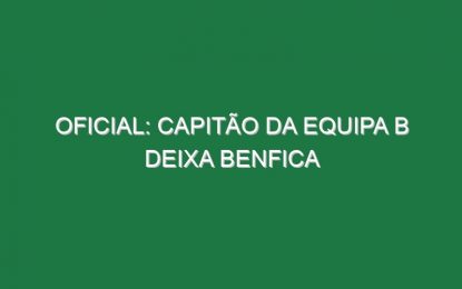 OFICIAL: Capitão da equipa B deixa Benfica