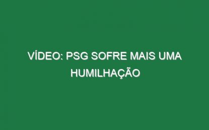 Vídeo: PSG sofre mais uma humilhação