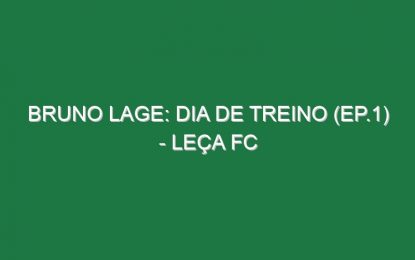 BRUNO LAGE: DIA DE TREINO (Ep.1) – Leça FC
