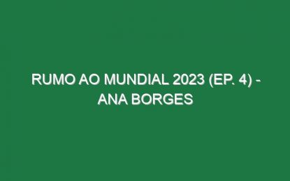 Rumo ao Mundial 2023 (Ep. 4) – Ana Borges
