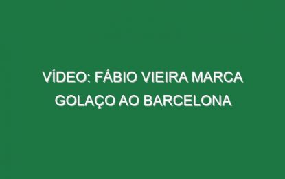 Vídeo: Fábio Vieira marca golaço ao Barcelona