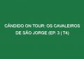 Cândido on Tour: Os Cavaleiros de São Jorge (EP. 3 | T4)