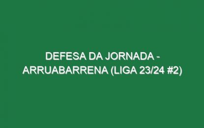 Defesa da jornada – Arruabarrena (Liga 23/24 #2)