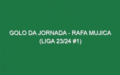 Golo da jornada – Rafa Mujica (Liga 23/24 #1)