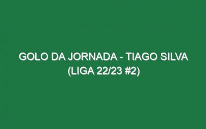Golo da jornada – Tiago Silva (Liga 22/23 #2)