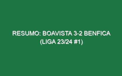 Resumo: Boavista 3-2 Benfica (Liga 23/24 #1)