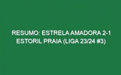 Resumo: Estrela Amadora 2-1 Estoril Praia (Liga 23/24 #3)