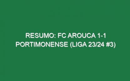 Resumo: FC Arouca 1-1 Portimonense (Liga 23/24 #3)