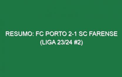 Resumo: FC Porto 2-1 SC Farense (Liga 23/24 #2)