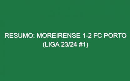 Resumo: Moreirense 1-2 FC Porto (Liga 23/24 #1)