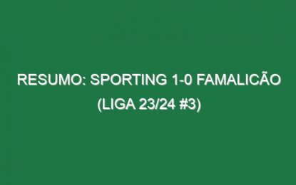 Resumo: Sporting 1-0 Famalicão (Liga 23/24 #3)