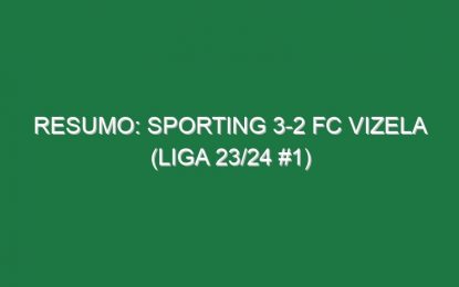 Resumo: Sporting 3-2 FC Vizela (Liga 23/24 #1)