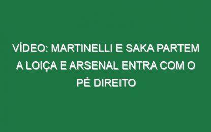 Vídeo: Martinelli e Saka partem a loiça e Arsenal entra com o pé direito