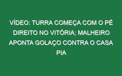 Vídeo: Turra começa com o pé direito no Vitória; Malheiro aponta golaço contra o Casa Pia
