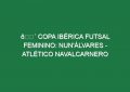 🔴 COPA IBÉRICA FUTSAL FEMININO: NUN’ÁLVARES – ATLÉTICO NAVALCARNERO