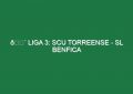 🔴 LIGA 3: SCU TORREENSE – SL BENFICA