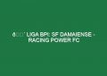 🔴 LIGA BPI: SF DAMAIENSE – RACING POWER FC