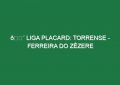 🔴 LIGA PLACARD: TORRENSE – FERREIRA DO ZÊZERE
