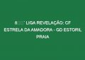 🔴 LIGA REVELAÇÃO: CF ESTRELA DA AMADORA – GD ESTORIL PRAIA