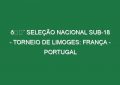 🔴 SELEÇÃO NACIONAL SUB-18 – TORNEIO DE LIMOGES: FRANÇA – PORTUGAL