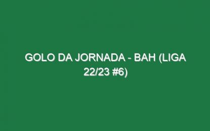 Golo da jornada – Bah (Liga 22/23 #6)