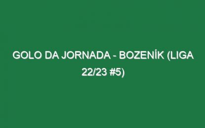 Golo da jornada – Bozeník (Liga 22/23 #5)