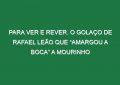 Para Ver e Rever. O Golaço De Rafael Leão Que “Amargou a Boca” a Mourinho