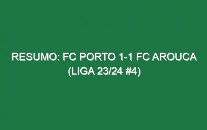 Resumo: FC Porto 1-1 FC Arouca (Liga 23/24 #4)