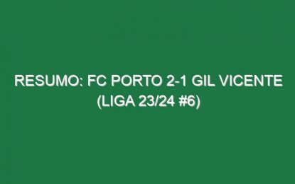 Resumo: FC Porto 2-1 Gil Vicente (Liga 23/24 #6)