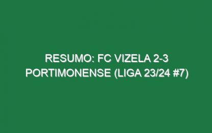 Resumo: FC Vizela 2-3 Portimonense (Liga 23/24 #7)
